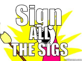 SIGN ALL THE SIGS All The Things