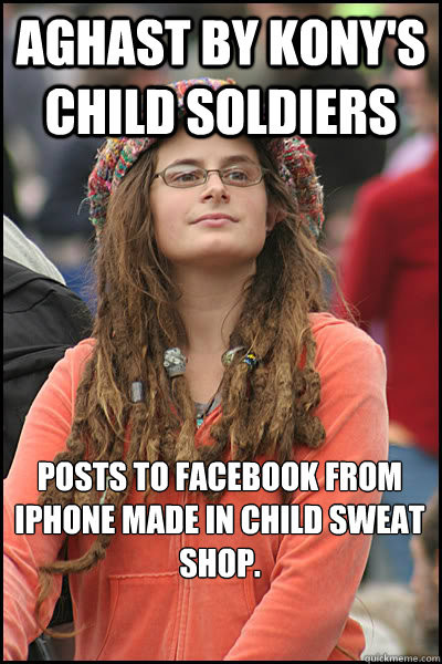 Aghast by Kony's child soldiers posts to facebook from iphone made in child sweat shop.   College Liberal