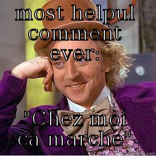 chez moi ca marche - MOST HELPUL COMMENT EVER: 