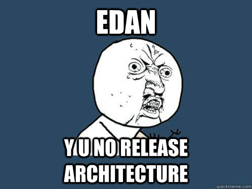 Edan y u no release architecture  Y U No