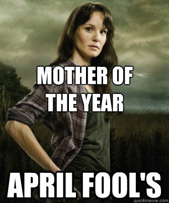 Mother of
the year april fool's - Mother of
the year april fool's  Misc