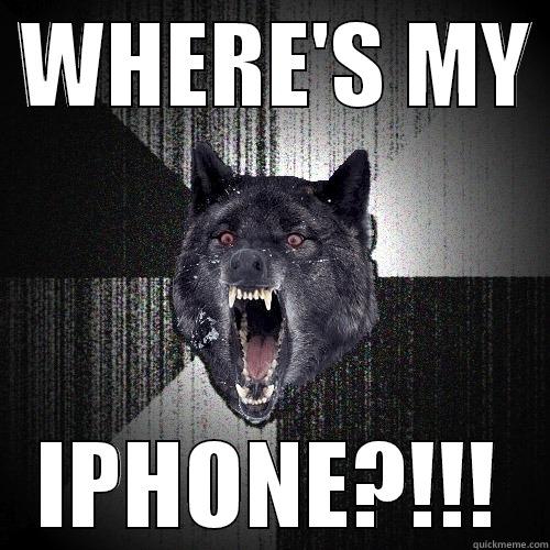  WHERE'S MY  IPHONE?!!! Insanity Wolf