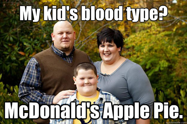 My kid's blood type? McDonald's Apple Pie. - My kid's blood type? McDonald's Apple Pie.  Happy American Family
