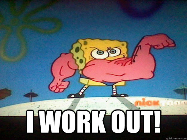  I work out!  