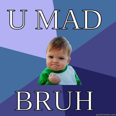 U MAD BRUH Success Kid