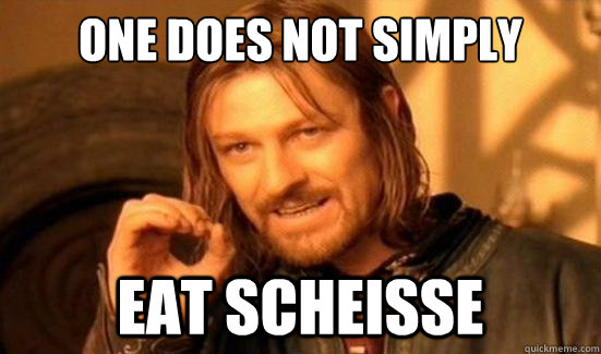 One Does Not Simply eat scheisse  Boromir