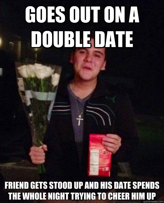 goes out on a double date friend gets stood up and his date spends the whole night trying to cheer him up  Friendzone Johnny