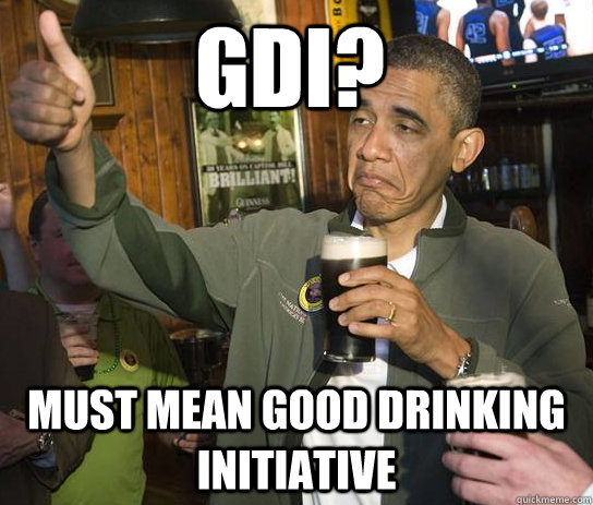 GDI? must mean good drinking initiative  Approving Obama