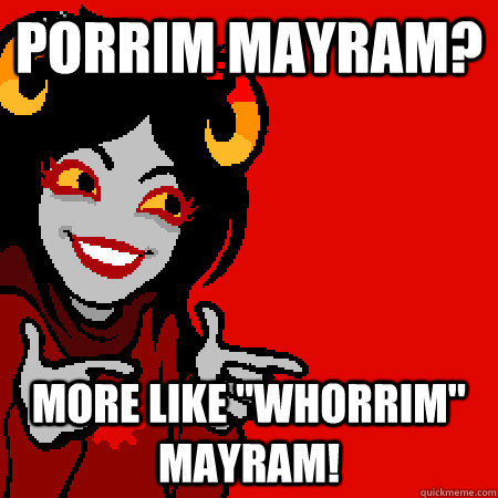 Porrim Mayram? More like 