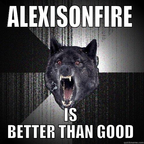 ALEXISONFIRE IS BETTER THAN GOOD Insanity Wolf