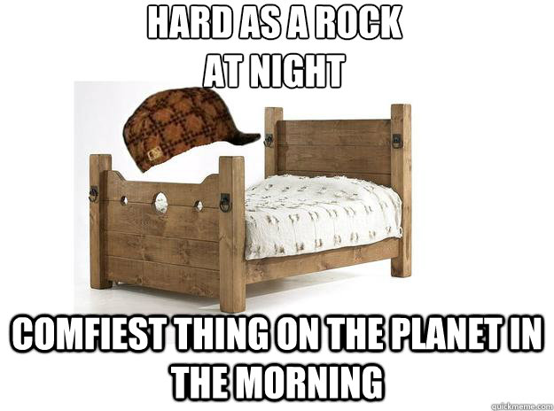 hard as a rock
at night comfiest thing on the planet in the morning  