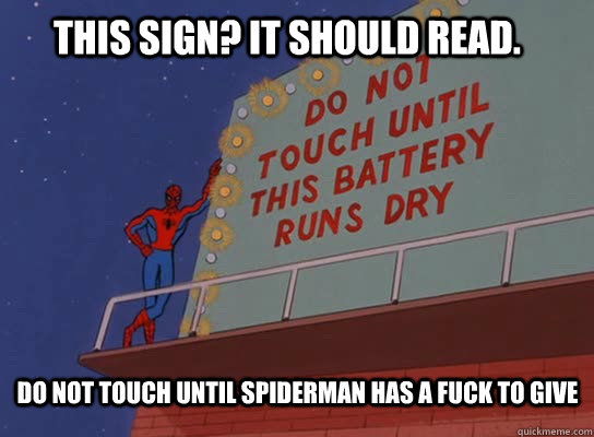 This sign? It should read. do not touch until spiderman has a fuck to give  60s Spiderman