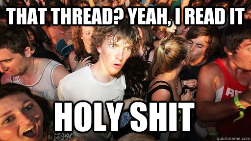 that thread? yeah, i read it holy shit  Sudden Clarity Clarence