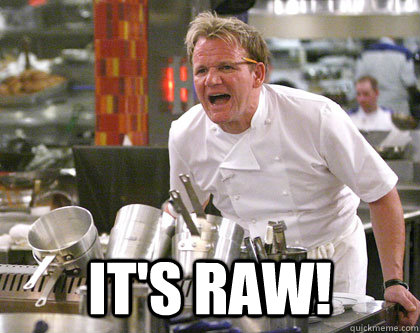IT'S RAW!  Ramsay Gordon Yelling