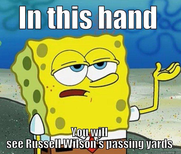 IN THIS HAND YOU WILL SEE RUSSELL WILSON'S PASSING YARDS Tough Spongebob