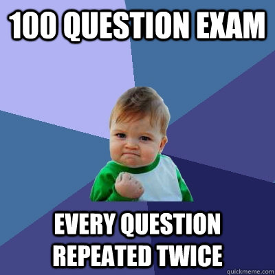 100 question exam every question repeated twice  Success Kid