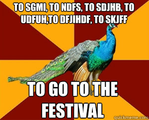 To sgmi, to ndfs, to sdjhb, to udfuh,to dfjihdf, to skjff To Go to the Festival - To sgmi, to ndfs, to sdjhb, to udfuh,to dfjihdf, to skjff To Go to the Festival  Thespian Peacock