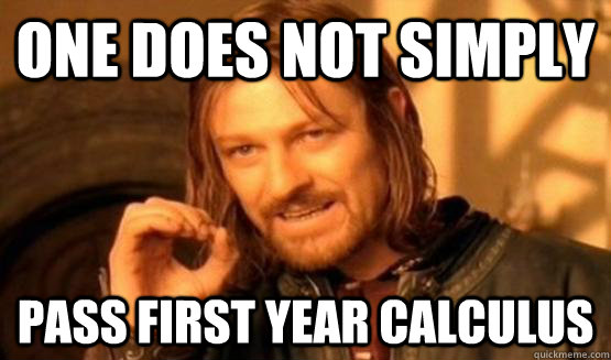 One does not simply pass first year calculus  One does not simply leave 9gag