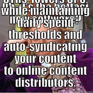 OH, IT'S THE HOTTEST NEW SOFTWARE? TELL ME MORE ABOUT HOW IT BOOSTS CTRS, LOWERS CPC, WHILE MAINTAINING DAILY SPEND THRESHOLDS AND AUTO-SYNDICATING YOUR CONTENT TO ONLINE CONTENT DISTRIBUTORS. Condescending Wonka