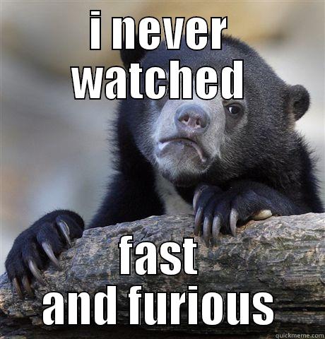 I NEVER WATCHED FAST AND FURIOUS Confession Bear