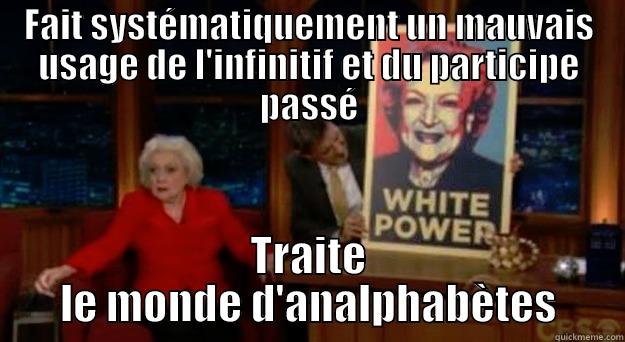 FAIT SYSTÉMATIQUEMENT UN MAUVAIS USAGE DE L'INFINITIF ET DU PARTICIPE PASSÉ TRAITE LE MONDE D'ANALPHABÈTES Betty White Problems