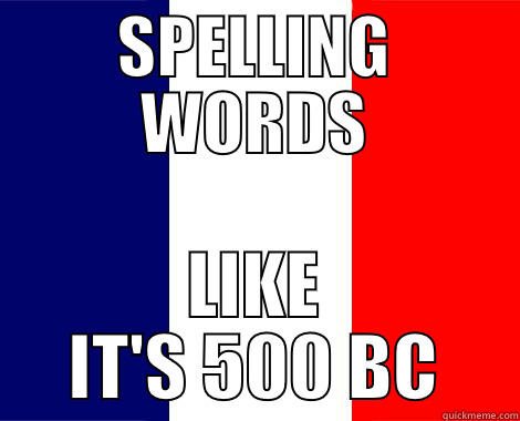 SPELLING WORDS LIKE IT'S 500 BC Misc