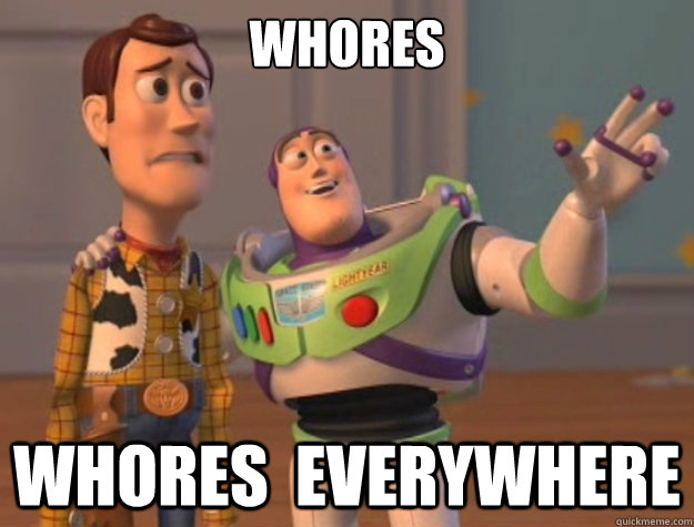 Whores  Whores  everywhere - Whores  Whores  everywhere  Buzz Lightyear