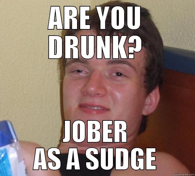 ARE YOU DRUNK? JOBER AS A SUDGE 10 Guy