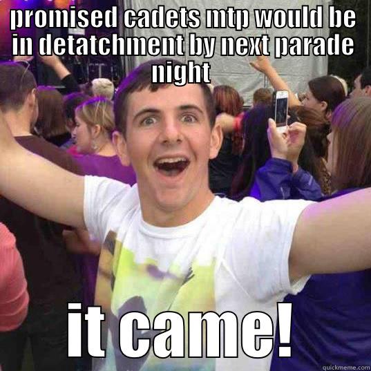 cadet memes - PROMISED CADETS MTP WOULD BE IN DETATCHMENT BY NEXT PARADE NIGHT  IT CAME! Misc
