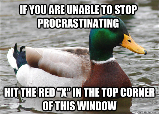 if you are unable to stop procrastinating  hit the red 
