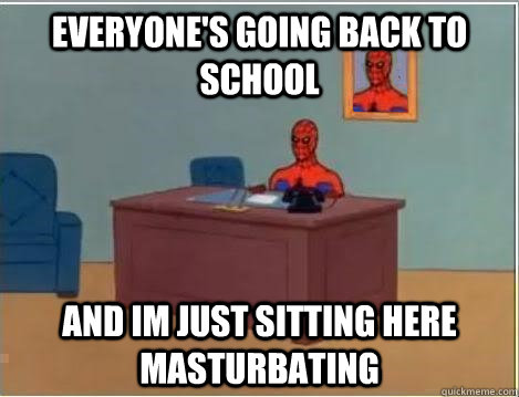 everyone's going back to school  and im just sitting here masturbating - everyone's going back to school  and im just sitting here masturbating  Spiderman Desk