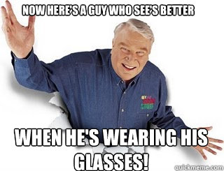Now Here's a guy who see's better When he's wearing his glasses!  Obvious John Madden