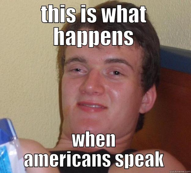 THIS IS WHAT HAPPENS WHEN AMERICANS SPEAK 10 Guy