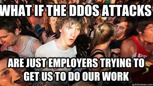 What if the DDos attacks are just employers trying to get us to do our work  Sudden Clarity Clarence Neopet