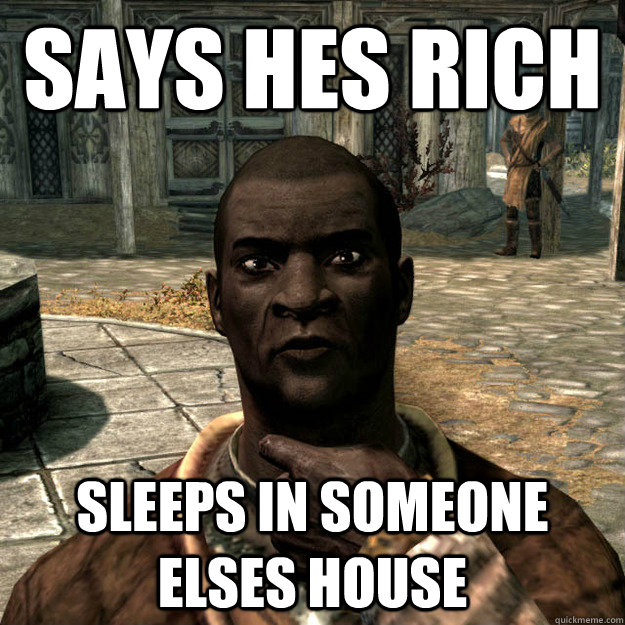 Says hes rich sleeps in someone elses house  