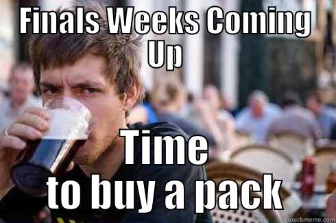 FINALS WEEKS COMING UP TIME TO BUY A PACK Lazy College Senior