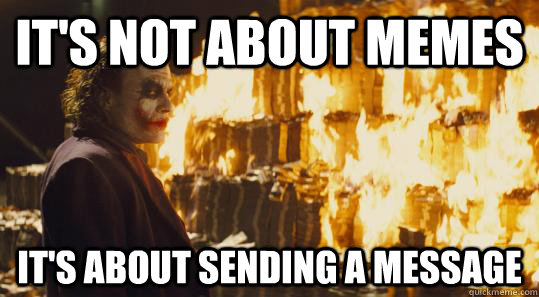 It's not about memes It's about sending a message  burning joker