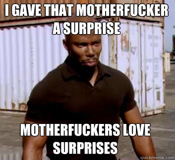 i gave that motherfucker a surprise motherfuckers love surprises - i gave that motherfucker a surprise motherfuckers love surprises  Surprise Doakes