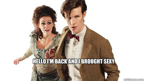 hello i'm back and i brought sexy  Doctor Who
