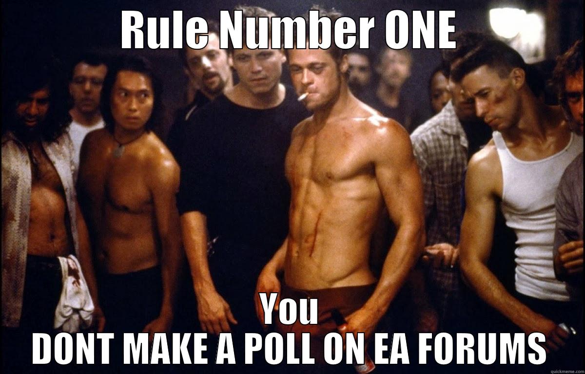 RULE NUMBER ONE YOU DONT MAKE A POLL ON EA FORUMS Misc