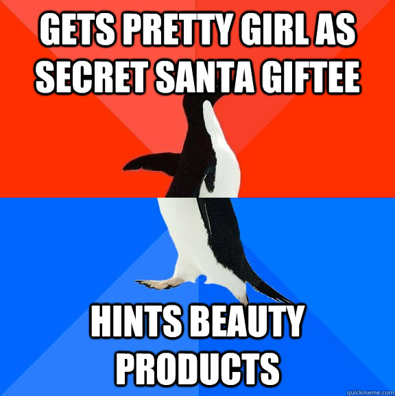 Gets pretty girl as secret santa giftee Hints beauty products  Socially Awesome Awkward Penguin