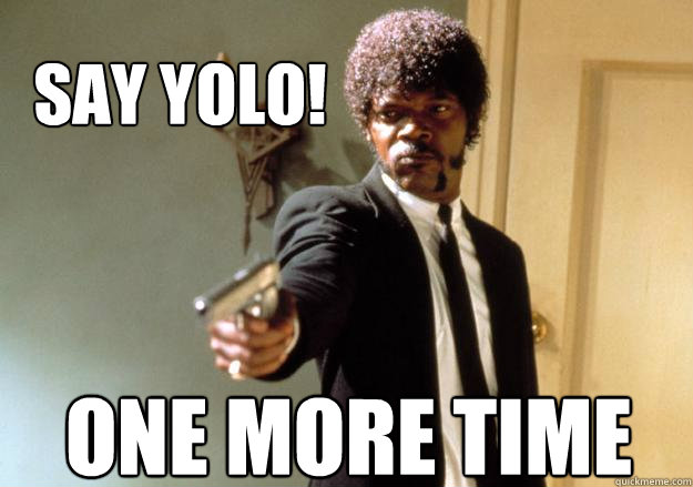 SAY yolo! one more time - SAY yolo! one more time  Samuel L Jackson