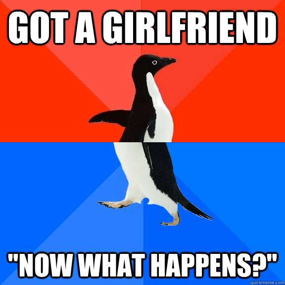 Got a girlfriend 