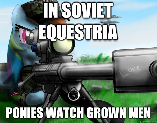 In Soviet Equestria Ponies watch grown men  