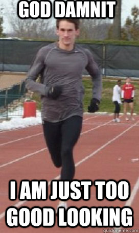 God Damnit  I am just too good looking  - God Damnit  I am just too good looking   The G