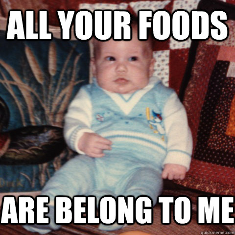 all your foods are belong to me  
