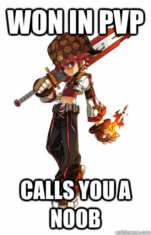 won in pvp calls you a noob    Scumbag Elsword