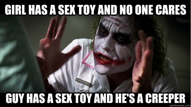 Girl has a sex toy and no one cares guy has a sex toy and he's a creeper  Joker Mind Loss