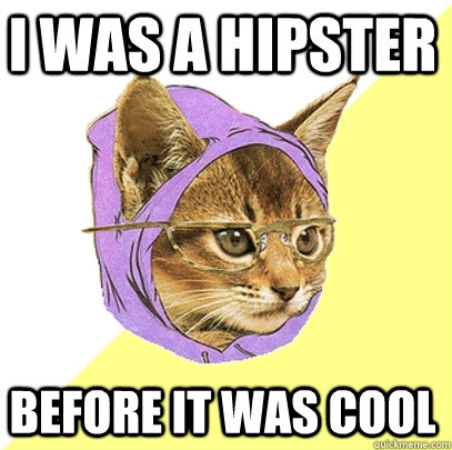 I was a hipster before it was cool  Hipster Kitty