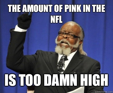 The amount of pink in the NFL is too damn high  Too Damn High